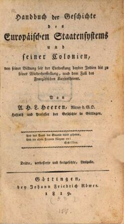 Handbuch der Geschichte des Europäischen Staatensystems und seiner Colonien : von seiner Bildung seit der Entdeckung beyder Indien bis zu seiner Wiederherstellung nach dem Falle des französischen Kaiserthrons