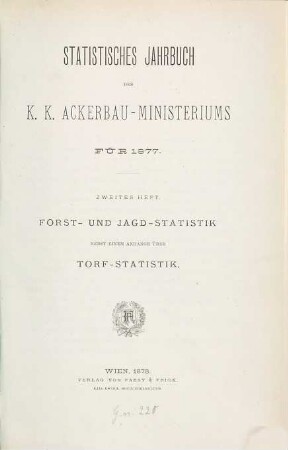 Statistisches Jahrbuch des K. K. Ackerbauministeriums. Forst- und Jagdstatistik. 1877,2 (1878)