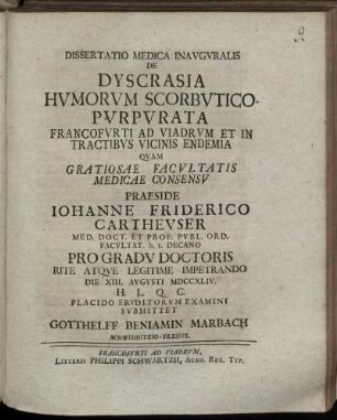 Dissertatio Medica Inauguralis De Dyscrasia Humorum Scorbutico-Purpurata : Francofurti Ad Viadrum Et In Tractibus Vicinis Endemia ; Die XIII. Augusti MDCCXLIV.