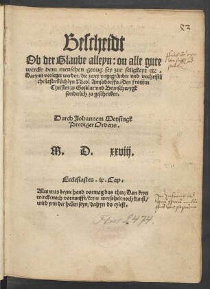Bescheidt || Ob der Glaube alleyn: on alle gute || wercke dem menschen genug sey zur seligkeyt etc.|| Darynn vorleget werden/ die zwey vngegründte vnd vnchristli||che lasterbüchlyn Nicol Amssdorffs/ Den from̃en || Christen zu Gosslar vnd Brunschwygk || sonderlich zu geschrieben.|| Durch Johannem Mensingk || Prediger Ordens.||