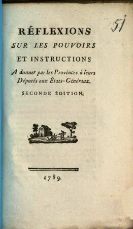 Réflexions sur les pouvoirs et instructions à donner par les provinces à leurs députés aux états-généraux