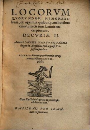 Locorum quorundam insignium ac memorabilium ex optimis quibusque authoribus cum Graecis tum Latinis excerptorum et explicatorum decuriae ..., Decuria prima