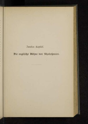 Zweites Kapitel. Die englische Bühne vor Shakespeare.