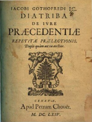Iacobi Gothofredi IC. Diatriba De Ivre Praecedentiae Repetitae Praelectionis : Duplo quàm antea auctior