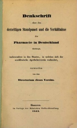Denkschrift über den derzeitigen Standpunct und die Verhältnisse der Pharmacie in Deutschland überhaupt, insbesondere in den Staaten in welchen sich der norddeutsche Apothekerverein verbreitet