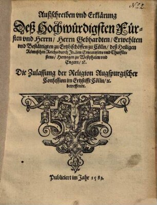 Außschreiben und Erklärung ... die Zulassung der Religion Augspurgischer Confession im Ertzstifft Cölln, etc. betreffendt