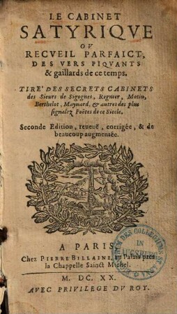 Le cabinet satyrique ou recueil parfaict, des vers piquants & gaillards de ce temps : Tiré des secrets cabinets des Sieurs de Sigognes, Regnier, Motin, Berthelot, Maynard & autres des plus signalez poëtes de ce siecle