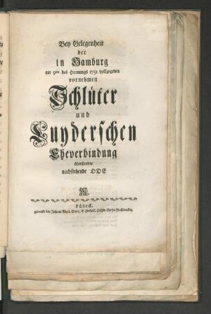 Bey Gelegenheit der in Hamburg am 9ten des Hornungs 1751 vollzogenen vornehmen Schlüter und Luyderschen Eheverbindung übersandte nachstehende Ode