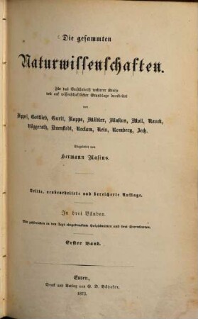 Die gesammten Naturwissenschaften : für das Verständniß weiterer Kreise und auf wissenschaftlicher Grundlage bearbeitet ; in drei Bänden. 1