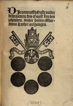 Die verteutsch Bulle vnder dem namen des Bapst Leo des zehenden wider Doctor Matinus Luther ausgangen : (Dat. 15. Juni 1520)