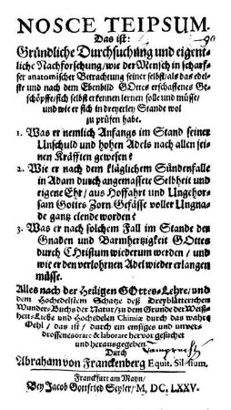 Nosce Teipsum : Das ist: Gründliche Durchsuchung und eigentliche Nachforschung, wie der Mensch in scharffer anatomischer Betrachtung seiner selbst, als das edelste und nach dem Ebenbild Gottes erschaffenes Geschöpffe, sich selbst erkennen lernen solle und müsse, und wie er sich in dreyerley Stande wol zu prüfen habe ...