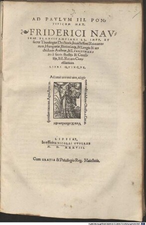 Ad Pavlvm III. Pontificem Max. Friderici Navseae Blancicampiani LL. Impp. Et sacrae Theologiae Doctoris, Inuicitissimi Romanorum, Hungariae, Boëmiae[que], &c̃. regis & archiducis Austriae, &c̃. Ferdinandi à sacris studijs & Consilijs, &c̃. Rerum Conciliarium Libri Qvinqve.