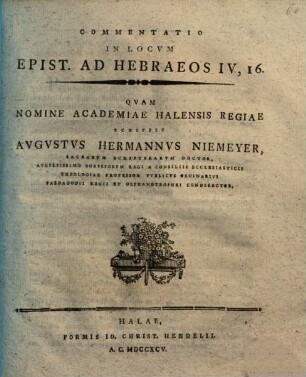 Commentatio In Locvm Epist. Ad Hebraeos IV, 16 : Qvam Nomine Academiae Halensis Regiae