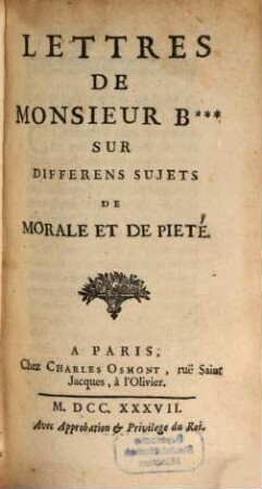 Lettres De Monsieur B*** Sur Differens Sujets De Morale Et De Pieté. 1