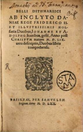 Belli Dithmarsici ab inclyto Daniae rege Friderico II. et illustr. Holsatiae Ducibus Johanne et Adolpho Fratribus gesti, ... 1559 vera Descriptio