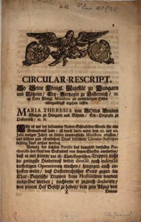 Circular-Rescript So Seine Königl. Majestät zu Hungarn und Böheim, Ertz-Hertzogin zu Oesterreich, [et]c. an Dero Königl. Ministros an auswärtigen Höfen allergnädigst ergehen lassen : [Wienn den 13. May 1744]