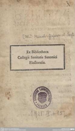 Ex Libris: Ex Bibliotheca Collegii Sanitatis Saxonici Electoralis.
