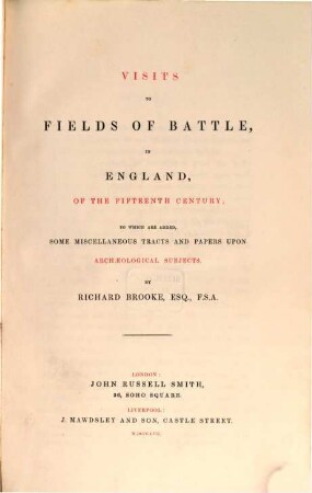 Visits to Fields of Battle, in England, of the fifteenth Century, to which are added some miscellaneous Tracts and Papers upon archaeological Subjects