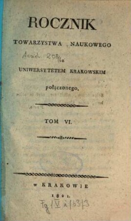 Rocznik Ces. Król. Towarzystwa Naukowego Krakowskiego. 6. 1821