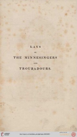 Lays of the minnesingers or German troubadours of the twelfth and thirteenth centuries : Illustr. by specimens of the contemporary lyric poetry of Provence and other parts of Europe ; With histor. and crit. notes, and engravings from the ms. of the minnesingers in the king's library at Paris, and from other sources