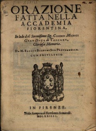 Orazione ... in lode del Seren. Sig. Cosimo Medici Gran Duca di Toscana Gloriosa Memoria
