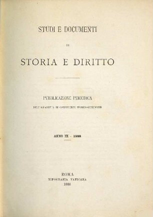 Studi e documenti di storia e diritto : pubblicazione periodica dell'Accademia di Conferenze Storico-Giuridiche. 9. 1888
