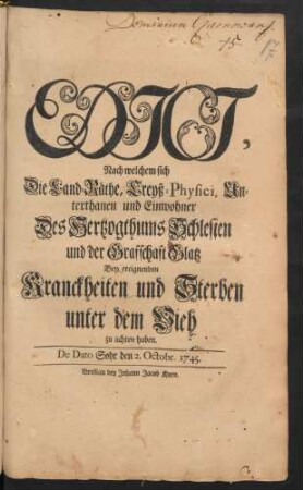 Edict, Nach welchem sich Die Land-Räthe, Creyß-Physici, Unterthanen und Einwohner Des Hertzogthums Schlesien und der Grafschaft Glatz Bey ereignenden Kranckheiten und Sterben unter dem Vieh zu achten haben : De Dato Sohr den 2. Octobr. 1745