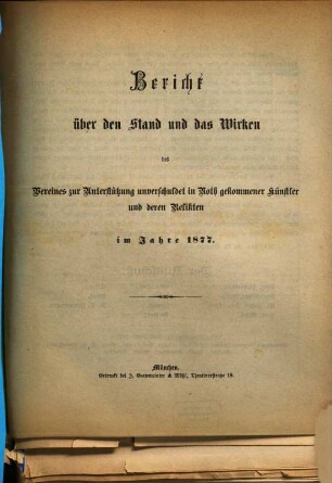 Bericht über den Bestand und das Wirken des Vereins zur Unterstützung Unverschuldet in Noth Gekommener Künstler und deren Relikten im Jahre .... 1877