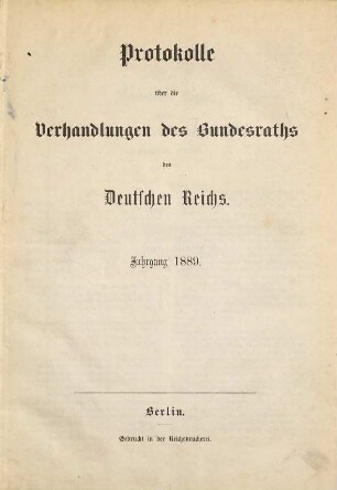 Protokolle über die Verhandlungen des Bundesrats des Deutschen Reichs. 1889