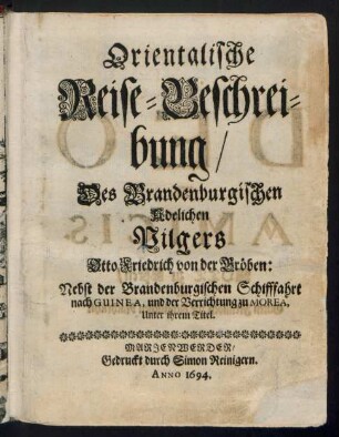 Orientalische Reise-Beschreibung/ Des Brandenburgischen Adelichen Pilgers Otto Friedrich von der Gröben