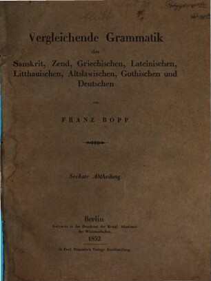Vergleichende Grammatik des Sanskrit, Send, Armenischen, Griechischen, Lateinischen, Litauischen, Altslavischen, Gothischen und Deutschen, 6