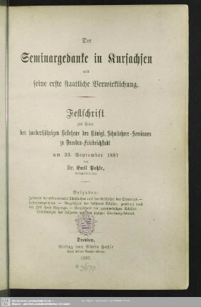 Der Seminargedanke in Kursachsen und seine erste staatliche Verwirklichung : Festschrift zur Feier des hundertjährigen Bestehens des Königl. Schullehrer-Seminars zu Dresden-Friedrichstadt am 23. September 1887