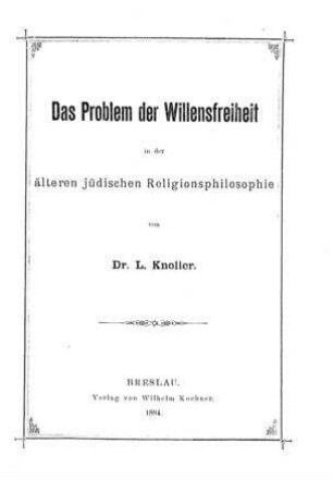 Das Problem der Willensfreiheit in der älteren jüdischen Religionsphilosophie / von L. Knoller