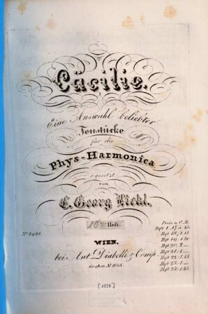 Cäcilie : e. Ausw. beliebter Tonstücke für d. Phys-Harmonica. 10. [1834]. - 11 S. - Pl.-Nr. 5023