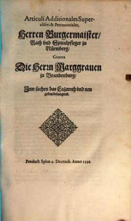 Articuli Additionales Superelisivi & Peremtoriales, Herren Burgermaister, Rath vnd Spitalpfleger zu Nürmberg, Contra Die Herrn Marggrauen zu Brandenburg, Inn sachen das Lazareth vnd neu gebeu belangend : Product. Spirae 4. Decemb. Anno 1538.