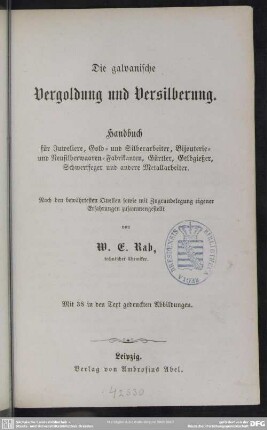 Die galvanische Vergoldung und Versilberung : Handbuch für Juweliere, Gold- und Silberarbeiter, ...