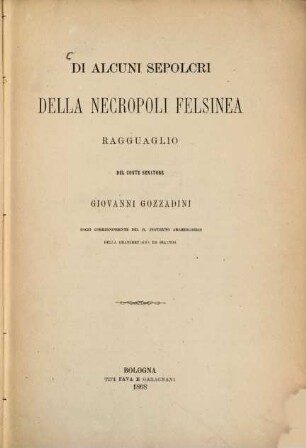 Di alcuni sepolcri della necropoli Felsinea ragguaglio del conte senatore Giovanni Gozzadini