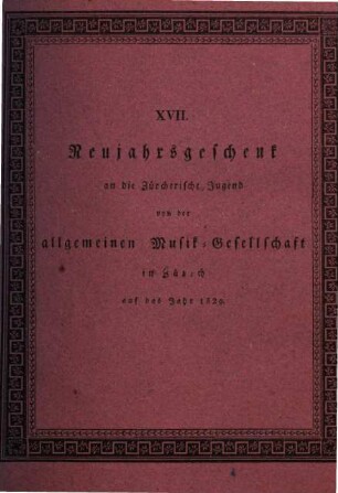 Neujahrsgeschenk an die Zürcherische Jugend von der Allgemeinen Musikgesellschaft in Zürich, 17. 1829