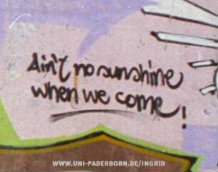Ain't no sunshine when we come!