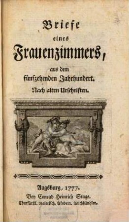 Briefe eines Frauenzimmers, aus dem fünfzehenden Jahrhundert : Nach alten Urschriften