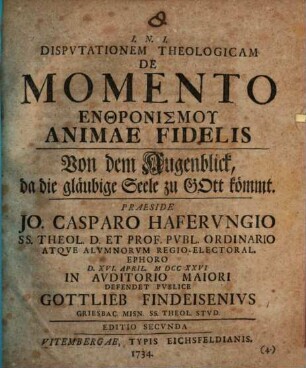Disputationem Theologicam De Momento Enthronismu Animae Fidelis Von dem Augenblick, da die gläubige Seele zu Gott kömmt.
