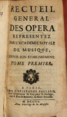 Recueil General Des Opera Representez Par L'Academie Royale De Musique, Depuis Son Etablissement. 1