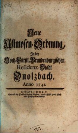 Neue Allmosen-Ordnung, In der Hoch-Fürstl. Brandenburgischen Residenz-Stadt Onolzbach : Anno 1741.