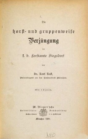 Die horst- und gruppenweise Verjüngung im k. b. Forstamte Siegsdorf