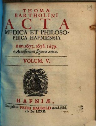 Acta medica et philosophica Hafniensia, Vol. 5. Ann. 1677-79