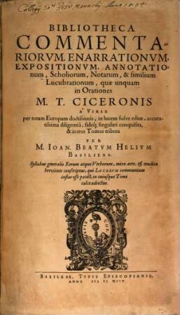 Bibliotheca commentariorum, enarrationum, expositionum, annotationum ... quae unquam in Orationes M. T. Ciceronis ... fuere editae