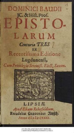 Dominici Baudii IC. & Hist. Prof. Epistolarum Centuriae Tres : Ex Recentissima Editione Lugdunensi