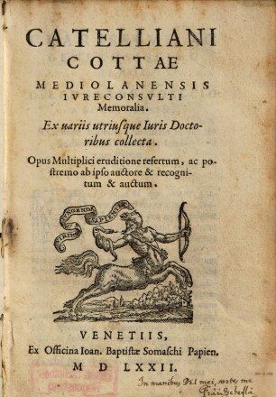 Catteliani Cottae Mediolanensis Ivreconsvlti Memoralia : Ex uariis utriusque Iuris Doctoribus collecta ...