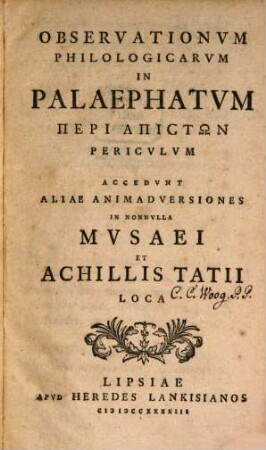Observationvm Philologicarvm In Palaephatvm Peri Apistōn Pericvlvm : Accedvnt Aliae Animadversiones In Nonnvlla Mvsaei Et Achillis Tatii Loca