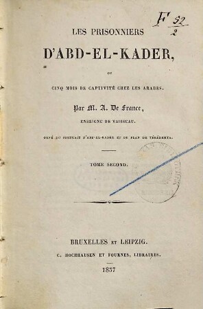 Les prisonniers d'Abd-el-Kader : ou cinq mois de captivité chez les Arabes ; Orné du portrait d'Abd-el-Kader et du plan de Tékédemta, 2